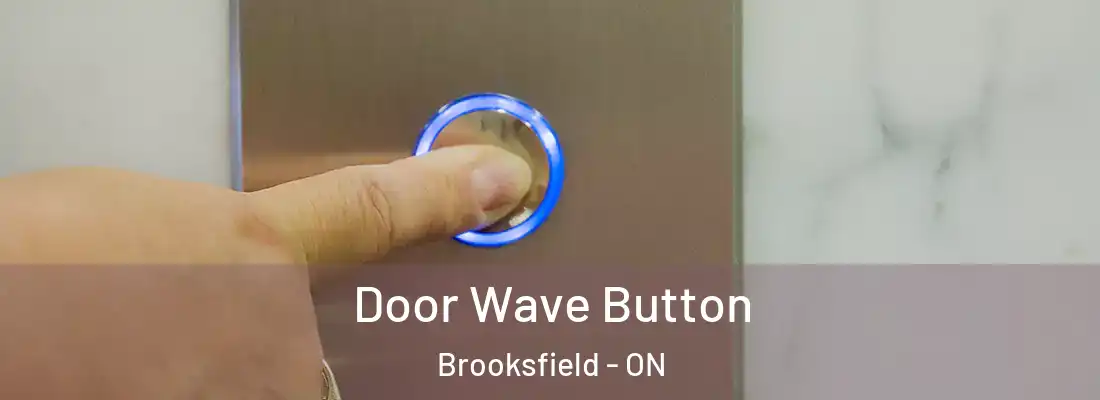  Door Wave Button Brooksfield - ON