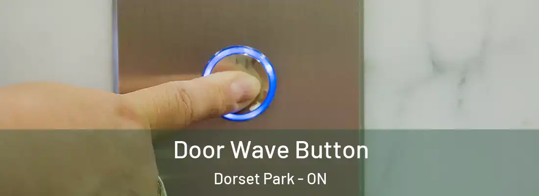  Door Wave Button Dorset Park - ON