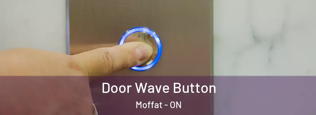  Door Wave Button Moffat - ON