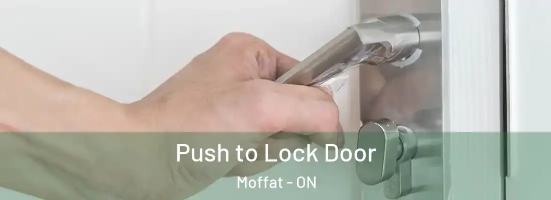  Push to Lock Door Moffat - ON