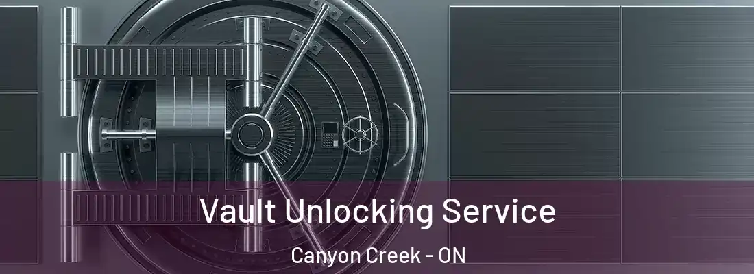  Vault Unlocking Service Canyon Creek - ON