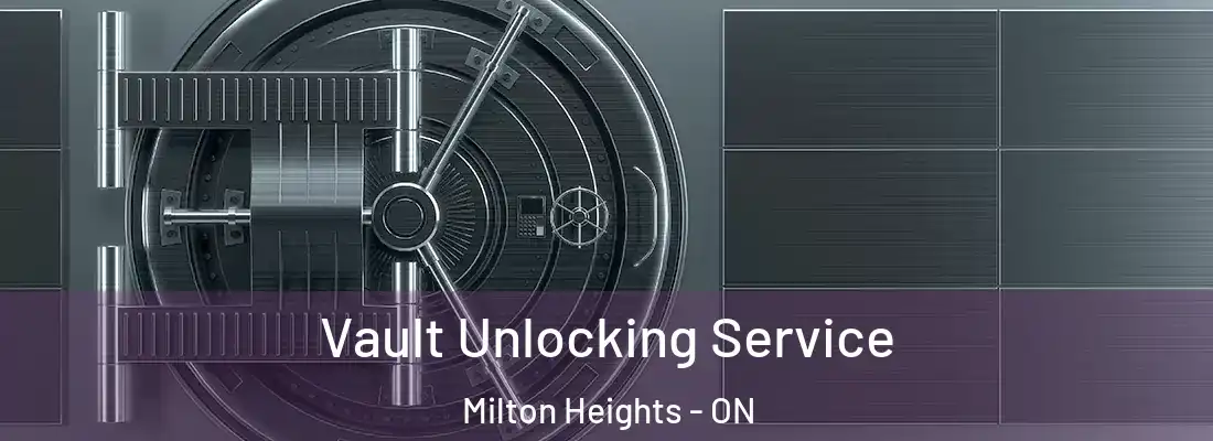  Vault Unlocking Service Milton Heights - ON