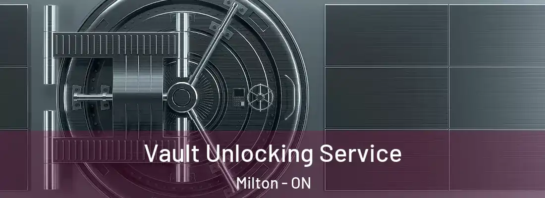  Vault Unlocking Service Milton - ON